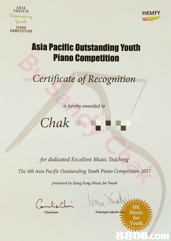 ASIA PACIFIC HKMFY Youth PIANO COMPETITION Asia Pacific Outstanding Youth Piano Competition Certificate of Recognition is hereby awarded to Chak for dedicated Excellent Music Teaching The 4th Asia Pacific Outstanding Youth Piano Competition 2017 presented by Hong Kong Music for Youth HK Music for Youth Chairman Principal Adjudicatot,text,font,line,