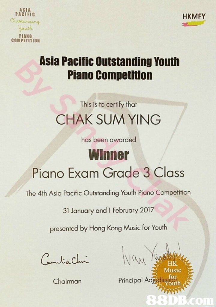 ASIA PACIFIC HKMFY youth PIANO COMPETITION Asia Pacific Outstanding Youth Piano Competition This is to certify that CHAK SUM YING has been awarded Winner Piano Exam Grade 3 Class The 4th Asia Pocife Outstonding Youth Piano Compelhion 31 January and 1 February 2017 presented by Hong Kong Music for Youth Cachi HK Music for Youth Chairman Principal Adj,text,font,line,paper,