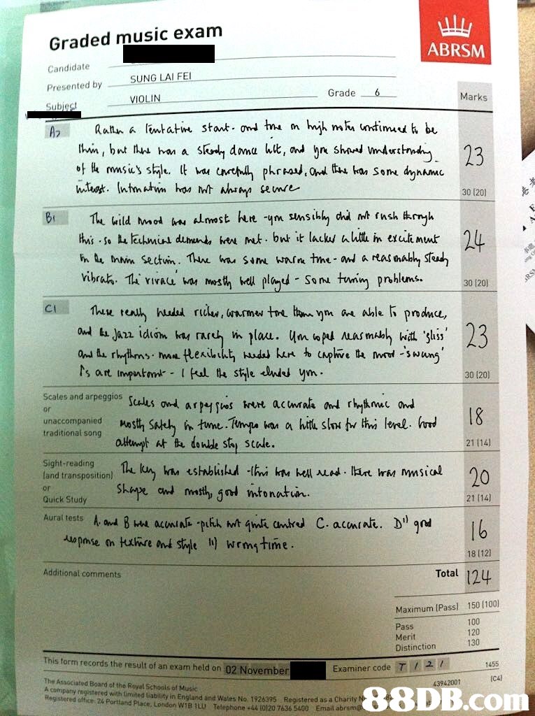 Graded music exam Candidate Presented by ABRSM SUNG LAI FE VIOLIN Grade 6 Marks 30 1201 30 120) or unaccompanied Most, s산) htneTuhQa kn a hth sloN ha tri, ind traditional song 21 114) Sight-reading land transposition) or Quick Study 21 114) lb Wrmtime 18 (121 Additional comments Total Maximum IPass 150 (100 Pass Merit Distinction 100 120 130 This form records the result of an exam held on 02 November 1455 Examiner code T2 The Associated Board ot the Royal Schonls of Music CA) comipany regjistered with Limited tiabiuty in England and Wales No. 1928395 Registered as a charily Registered office 24 Portand Place, London W1B 1LU Telephone +44 (0120 7636 5400 Ema,text,font,document