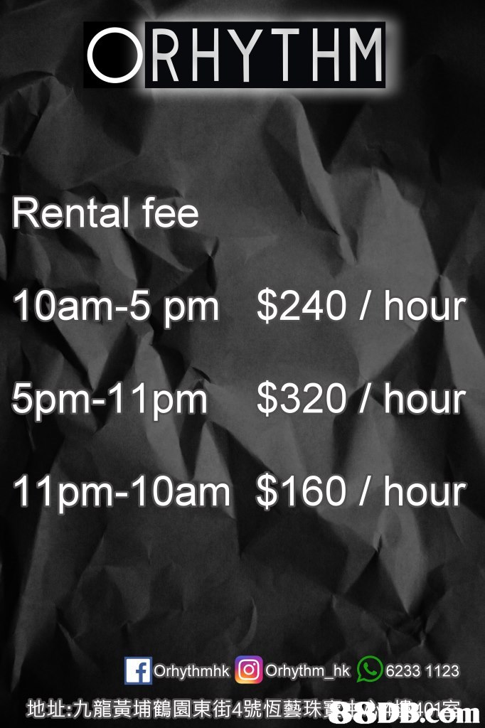 ORHYTHM Rental fee 10am-5 pm $240 / hour 5pm-11pm $320/hour 11pm-10am $160/ hour OrhythmhkOrhythm_hk 6233 1123 地址:九龍黃埔鶴園東街4號恆藝珠gODB com,text,font,black and white,poster,advertising