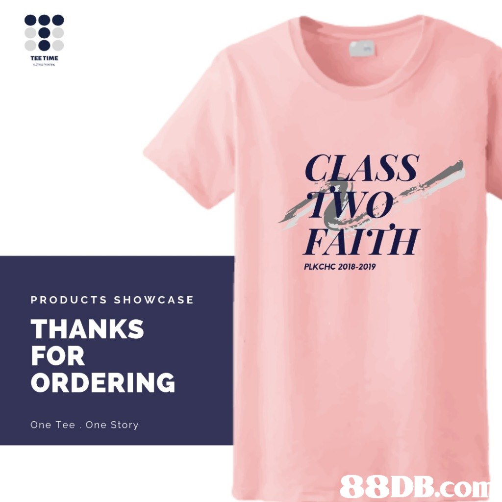 TEE TIME CLASS FAITH PLKCHC 2018-2019 PRODUCTS SHOWCASE THANKS FOR ORDERING One Tee . One Story   T-shirt,Clothing,White,Active shirt,Text