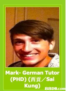 Mark-German Tutor (PHD) (西貢/Sai Kung)   Hair,Hairstyle,Chin,Forehead,Poster