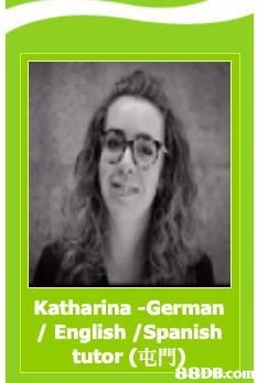 Katharina-German / English /Spanish tutor (屯門 8DB.com  Text,Photography,Photo caption,Smile,Glasses