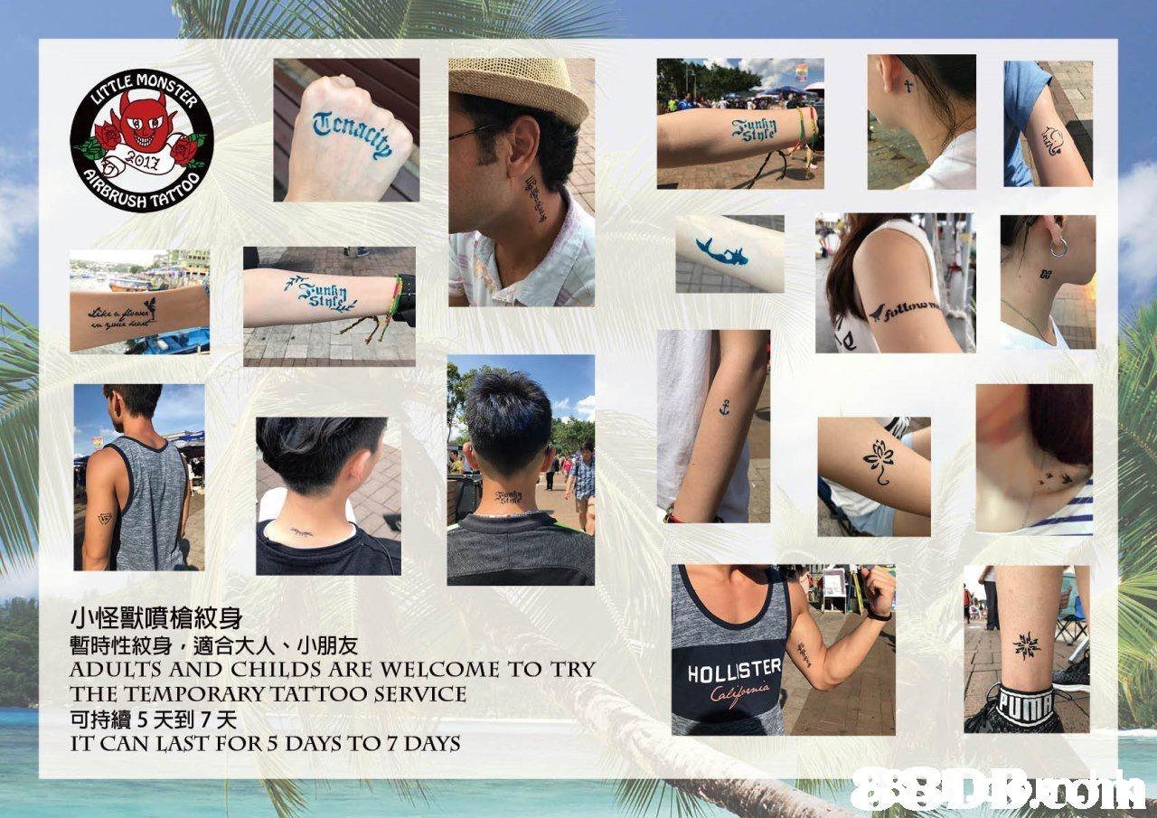 MONSTER LITTLE Tenacity ynhn Stnfe 2011 AIRBRUS TATTOO Like a firae fattoa 小怪獸噴槍紋身 暫時性紋身,適合大人、小朋友 ADULTS AND CHILDS ARE WELCOME TO TRY THE TEMPORARY TATTOO SERVICE HOLLISTER Caliornia 可持續5天到7天 IT CAN LAST FOR 5 DAYS TO 7 DAYS  Skin,Nose,Neck,Photography,