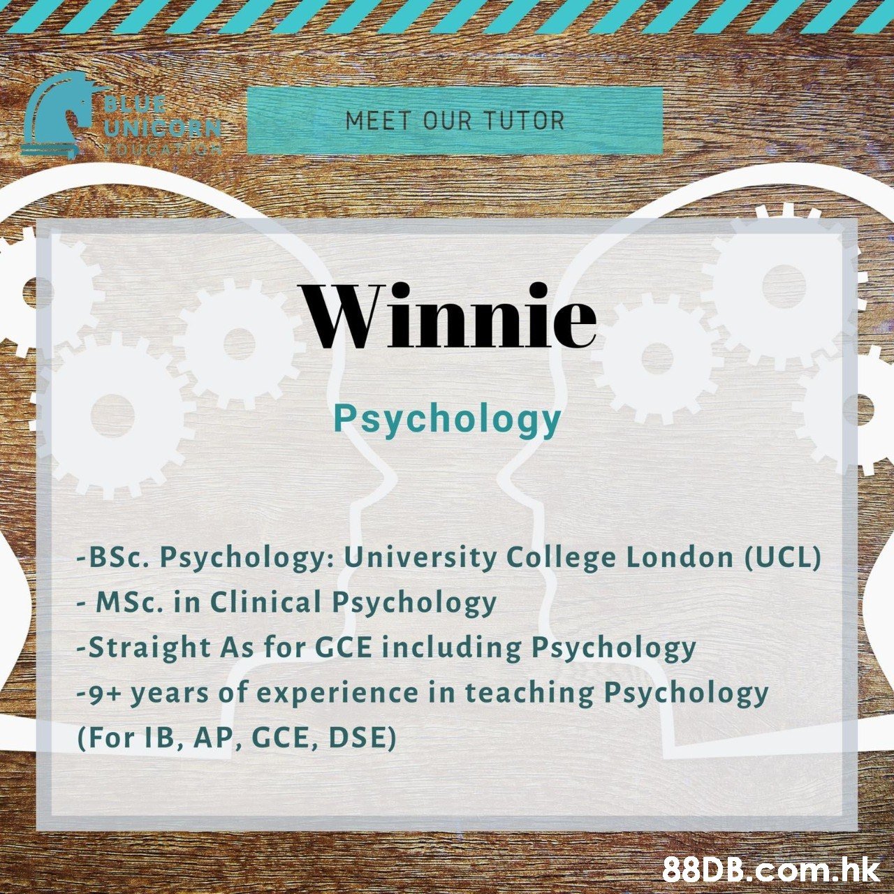 MEET OUR TUTOR UNICO! Winnie Psychology -BSc. Psychology: University College London (UCL) - MSc. in Clinical Psychology -Straight As for GCE including Psychology -9+ years of experience in teaching Psychology (For IB, AP, GCE, DSE) .hk  Text,Font,Turquoise,Invitation